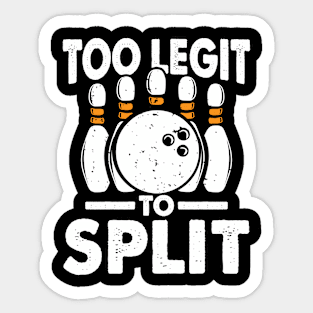 Too Legit To Split - Bowling Sticker